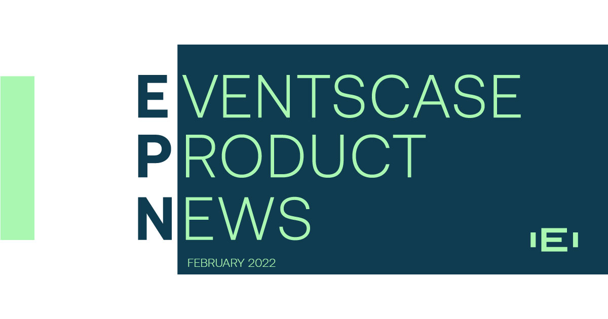 Eventscase Product Updates (EPN) February 2022 (Special Edition)