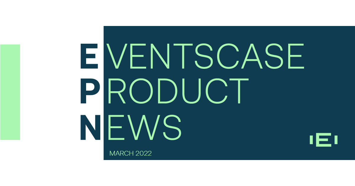 Eventscase Product Updates (EPN) March 2022