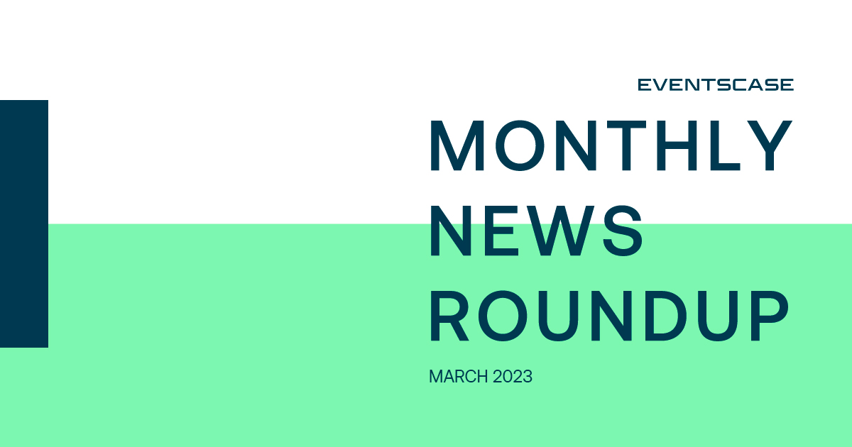 Eventscase Monthly News Round-Up March 2023