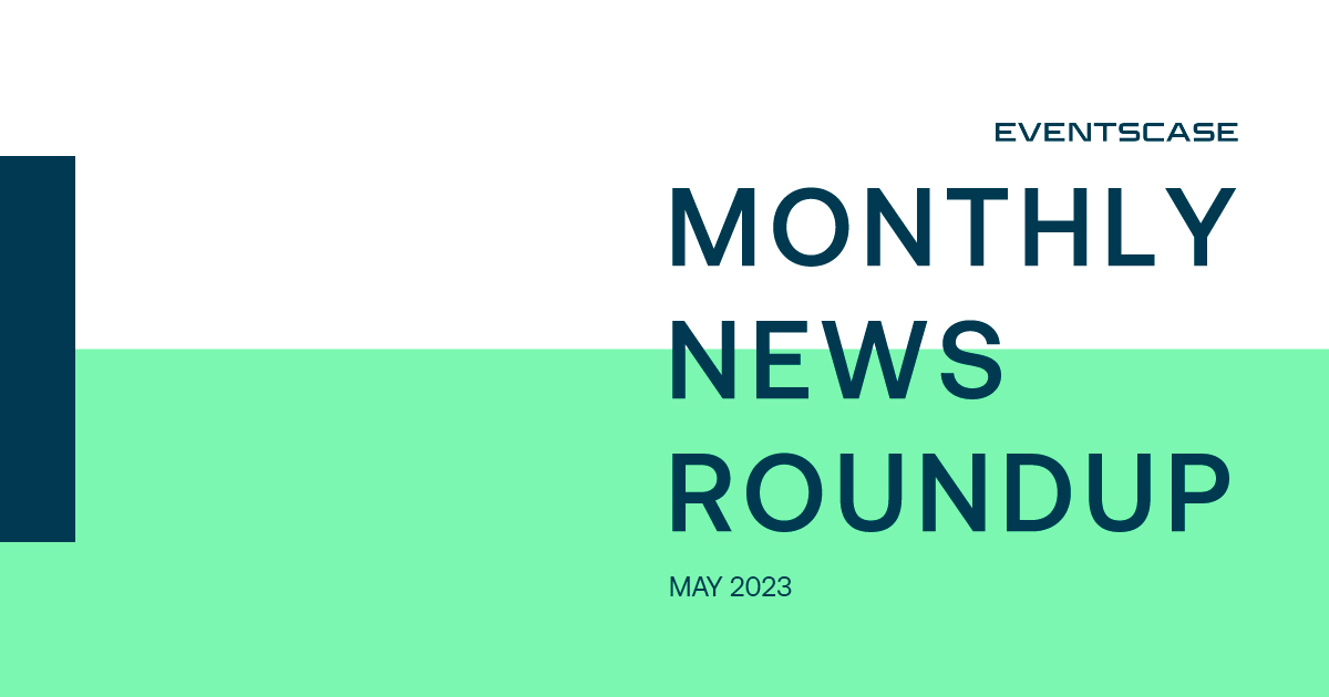 Eventscase Monthly News Round-Up May 2023