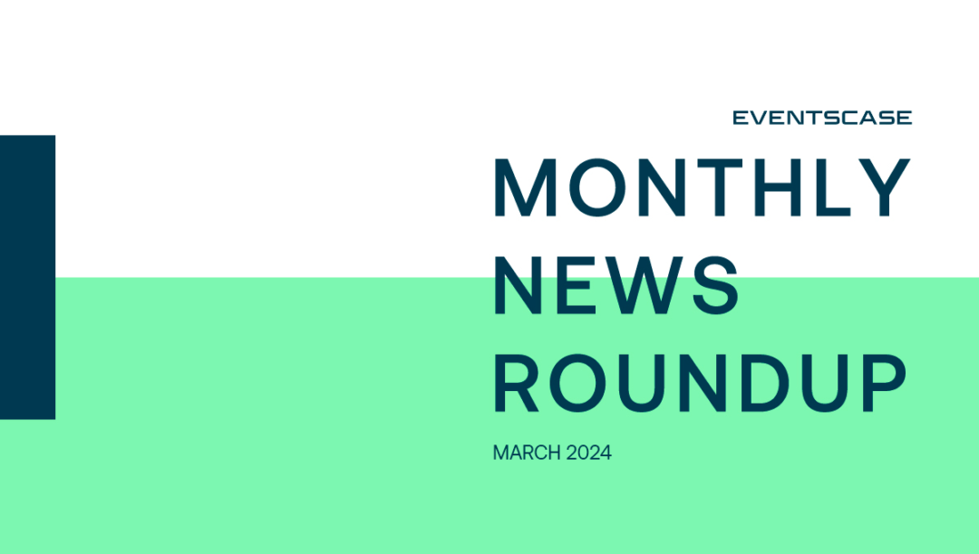 Eventscase Monthly News Round-Up March 2024